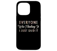 Custodia per iPhone 14 Pro Max Everyone Was Thinking It Just Said It Funny Sarcastica Citazione