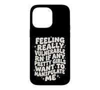 Custodia per iPhone 14 Pro Max Feeling Really Vulnerable Rn If Any Girls Want To Manipulate