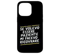 Custodia per iPhone 14 Pro Max Frasi "Se volessi essere paziente mi avesse ricoverato"