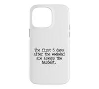 Custodia per iPhone 14 Pro Max Funny First 5 Days After Weekend Sempre il lunedì più difficile