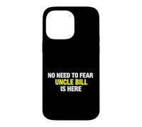 Custodia per iPhone 14 Pro Max Funny Saying Need Fear Uncle Bill Here Sarcastico