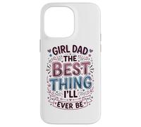 Custodia per iPhone 14 Pro Max Girl Dad La cosa migliore che sarò mai padre di figlie