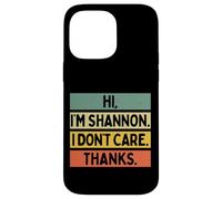 Custodia per iPhone 14 Pro Max Hi I'm Shannon I Don't Care Thanks Funny Sarcasm Name Citazione