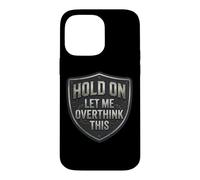 Custodia per iPhone 14 Pro Max Hold On Let Me Overthink This Funny Overthinker Joke Citazione