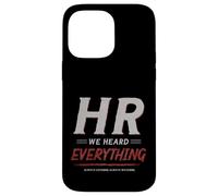 Custodia per iPhone 14 Pro Max HR We Heard Everything Funny Human Resources Office Humor