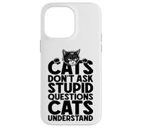 Custodia per iPhone 14 Pro Max I gatti non fanno domande stupide Proprietario amante dei gatti divertente
