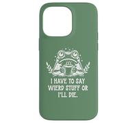 Custodia per iPhone 14 Pro Max I Have to Say Weird Stuff Or I'll Die Funny Frog Coffee Meme