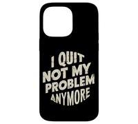Custodia per iPhone 14 Pro Max I Quit Not My Problem Anymore -