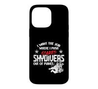 Custodia per iPhone 14 Pro Max I Want The Job Where I Push Scared Skydivers Out of Planes