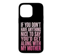 Custodia per iPhone 14 Pro Max If You Don't Have Anything Nice To Say Mother