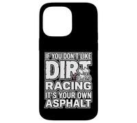 Custodia per iPhone 14 Pro Max IF YOU DON'T LIKE DIRT RACING IT'S YOUR OWN ASPHALT
