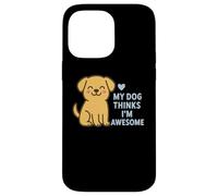 Custodia per iPhone 14 Pro Max Il mio cane pensa che io sia un fantastico cucciolo carino