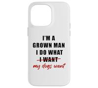 Custodia per iPhone 14 Pro Max I'm a Grown Man I Do What... My Dogs Want Humor