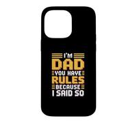 Custodia per iPhone 14 Pro Max I'm Dad You Have Rules Because I Said So