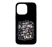 Custodia per iPhone 14 Pro Max I'm Not Flirting, I'm Just Hot And I Like To Talk
