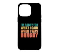 Custodia per iPhone 14 Pro Max I'm Sorry For What I Said When I Was Hungry