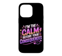 Custodia per iPhone 14 Pro Max I'M THE CALM BEFORE YOUR CONSEQUENCES