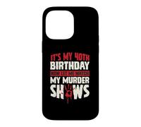 Custodia per iPhone 14 Pro Max It's My 40th Birthday Now Let Me Watch My Murder Show