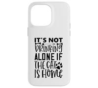 Custodia per iPhone 14 Pro Max It's Not Drinking Alone If The Cat Is Home Cat Citazione