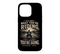 Custodia per iPhone 14 Pro Max It's Not What You're Riding, It's Where You're Going - Biker