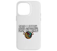 Custodia per iPhone 14 Pro Max Knitter Humor Drop A Stitch Drop The World