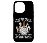Custodia per iPhone 14 Pro Max La gente pensa che io sia pazzo perché parlo con i miei cani Funny Dog