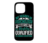 Custodia per iPhone 14 Pro Max La mia laurea in psicologia mi rende altamente qualificato per giudicare E
