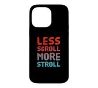 Custodia per iPhone 14 Pro Max Less Scroll More Stroll Nature Lover Outdoor Lifestyle Citazione