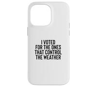 Custodia per iPhone 14 Pro Max Liberal Meme I Voted for the Ones that Control the Weather