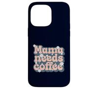 Custodia per iPhone 14 Pro Max MAMA NEEDS COFFEE - Madre ha bisogno di caffè
