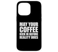Custodia per iPhone 14 Pro Max May Your Coffee Kick In Before Reality Does