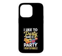 Custodia per iPhone 14 Pro Max Mi piace fare festa e per festa intendo suonare l'ukulele