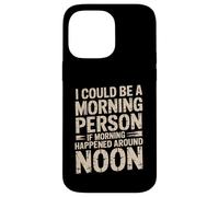 Custodia per iPhone 14 Pro Max Morning Person If Noon Was Morning -