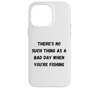 Custodia per iPhone 14 Pro Max Non esiste una brutta giornata quando stai pescando