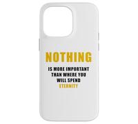 Custodia per iPhone 14 Pro Max Nothing is More Important Than Where You Will Spend Eternity