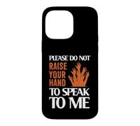 Custodia per iPhone 14 Pro Max Please Do Not Raise Your Hand Speak To Me Sarcastic Funny