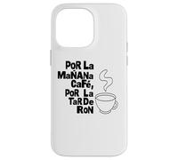 Custodia per iPhone 14 Pro Max "POR LA MANANA CAFE POR LA TARDE RON" Testo Nero
