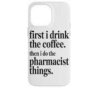 Custodia per iPhone 14 Pro Max Prima Bevo Il Caffè, Poi Faccio Le Cose Da Farmacista