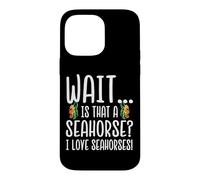 Custodia per iPhone 14 Pro Max Seahorse Lover - Wait Is That a Seahorse I love Seahorses