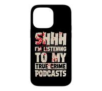 Custodia per iPhone 14 Pro Max Shhh, sto ascoltando i miei podcast sul vero crimine