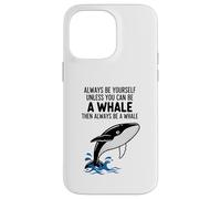 Custodia per iPhone 14 Pro Max Sii sempre te stesso a meno che tu non possa essere una balena