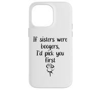 Custodia per iPhone 14 Pro Max Sister Flowers If Sisters Were Boogers Id Pick You First Sis