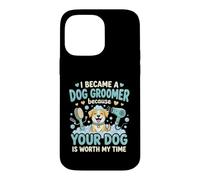 Custodia per iPhone 14 Pro Max Sono Diventata Toelettatrice Perché Il Tuo Cane Vale