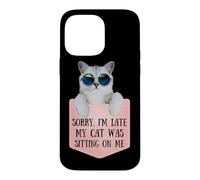 Custodia per iPhone 14 Pro Max Sorry I'm Late My Cat Was Sitting On Me Sarcastic
