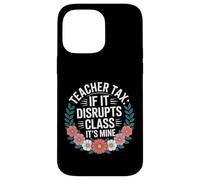 Custodia per iPhone 14 Pro Max Teacher Tax If It Disrupts Class It's Mine -