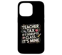 Custodia per iPhone 14 Pro Max Teacher Tax If It Disrupts Class It's Mine -