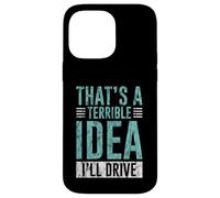 Custodia per iPhone 14 Pro Max That's A Terrible Idea I'll Drive Reckless Friend Joke -