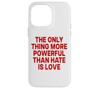 Custodia per iPhone 14 Pro Max THE ONLY THING MORE POWERFUL THAN HATE IS LOVE