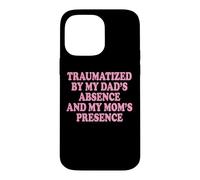 Custodia per iPhone 14 Pro Max Traumatized By My Dad's Absence And My Mom's Presence