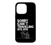 Custodia per iPhone 14 Pro Max Viaggiare Amante Viaggiatore Sorry Can't Viaggiare Bye